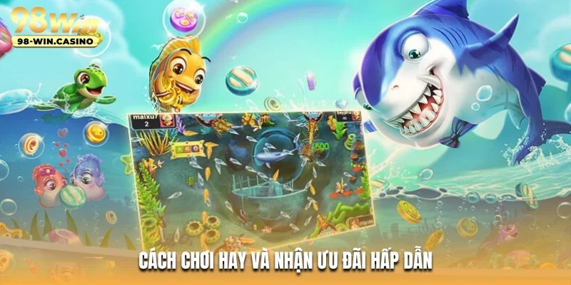 Cách chơi hay và nhận ưu đãi hấp dẫn