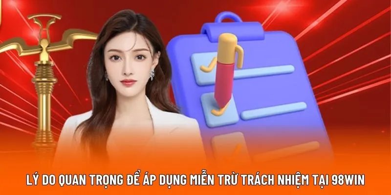 Lý do quan trọng để áp dụng miễn trừ trách nhiệm tại 98WIN